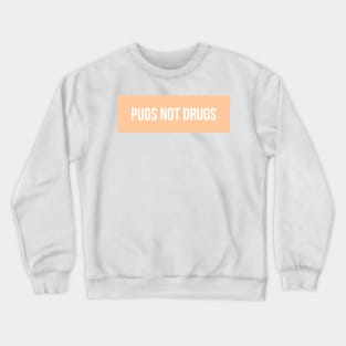 Pugs Not Drugs Crewneck Sweatshirt